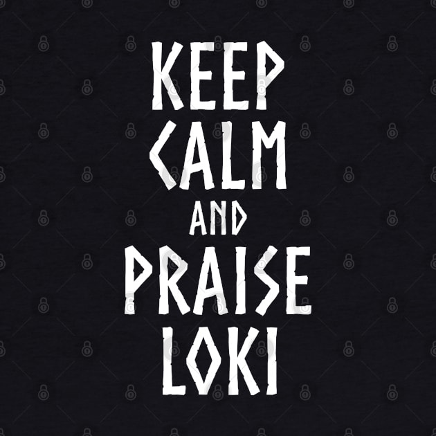 Keep Calm And Praise Loki - Norse Viking Mythology by Styr Designs